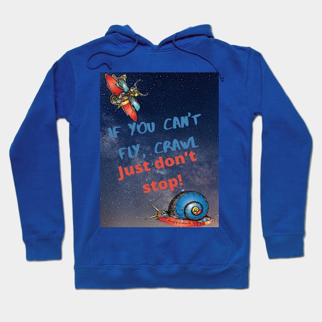 If you can't fly, crawl. Don't stand still! Hoodie by Celeona